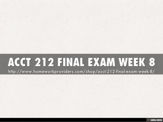 week 8 acct504 final exam View test prep - acct 504 week 8, final exam 2 from accounting acct 504 at devry university, new york week 8 : wk8 - final exam 1(tco a) an. week 8 acct504 final exam View test prep - acct 504 week 8, final exam 2 from accounting acct 504 at devry university, new york week 8 : wk8 - final exam 1(tco a) an.