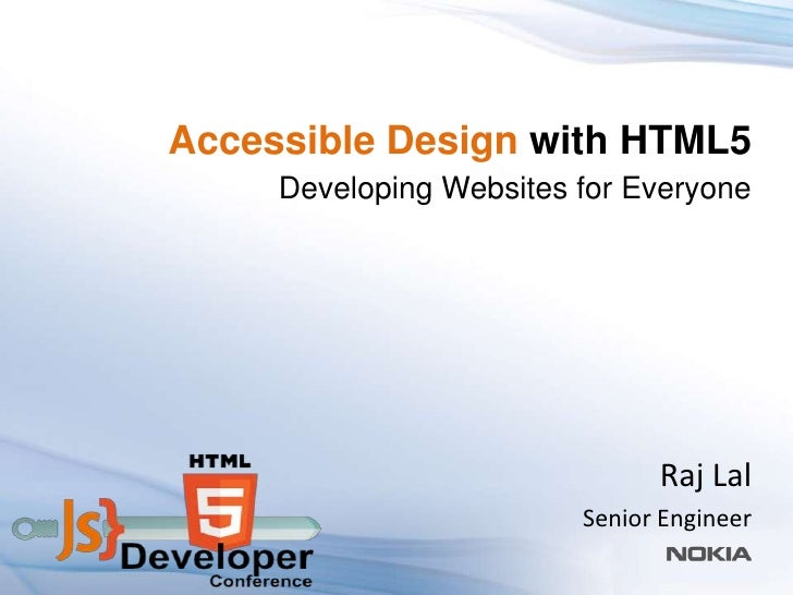 Accessible Design with HTML5     Developing Websites for Everyone                               Raj Lal                   ...