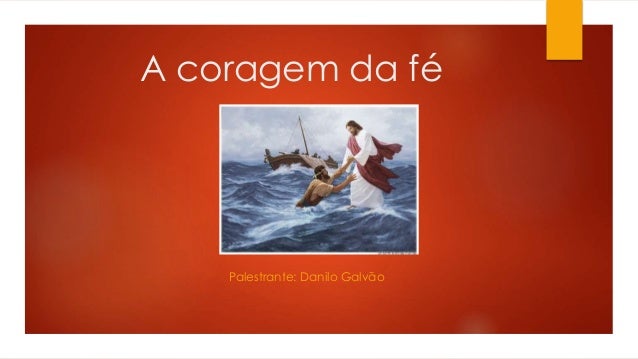 A coragem da fé - Palestrante Professor Danilo Galvão - SAJ/BA