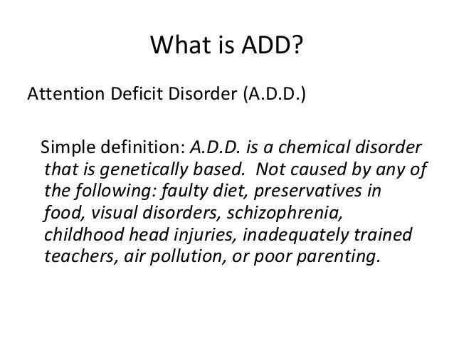 an analysis of attention deficit disorder add as a problem that affects children - attention deficit hyperactivity disorder (adhd) introduction among the behavioural disorders that are commonly diagnosed, attention deficit hyperactivity disorder (adhd) is the most prevalent among youth and children. an analysis of attention deficit disorder add as a problem that affects children - attention deficit hyperactivity disorder (adhd) introduction among the behavioural disorders that are commonly diagnosed, attention deficit hyperactivity disorder (adhd) is the most prevalent among youth and children.