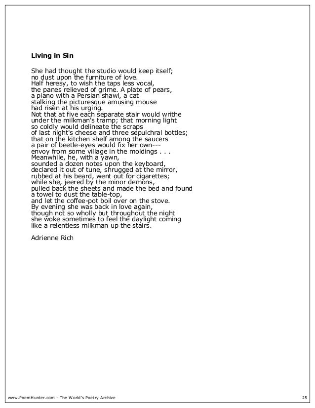 adrienne richs poem living in sin analysis Living in sin is a famous poem by adrienne rich she had thought the studio would keep itselfno dust upon the furniture of lovehalf heresy, to wish the taps less vocal,the panes relieved. adrienne richs poem living in sin analysis Living in sin is a famous poem by adrienne rich she had thought the studio would keep itselfno dust upon the furniture of lovehalf heresy, to wish the taps less vocal,the panes relieved.