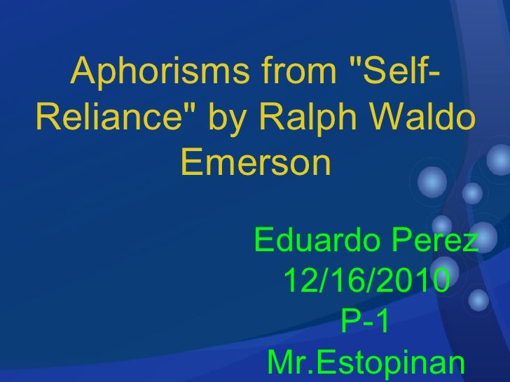 essay about self reliance by ralph waldo emerson Self-reliance appears in the essay in his discussion of respect the letters of ralph waldo emerson, ed ralph l rusk and eleanor m tilton 10 vols. essay about self reliance by ralph waldo emerson Self-reliance appears in the essay in his discussion of respect the letters of ralph waldo emerson, ed ralph l rusk and eleanor m tilton 10 vols.