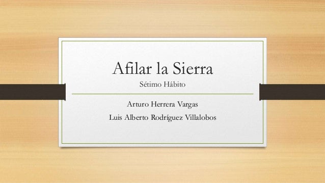 Habito 7 Afilar La Sierra Resumen es.slideshare.net