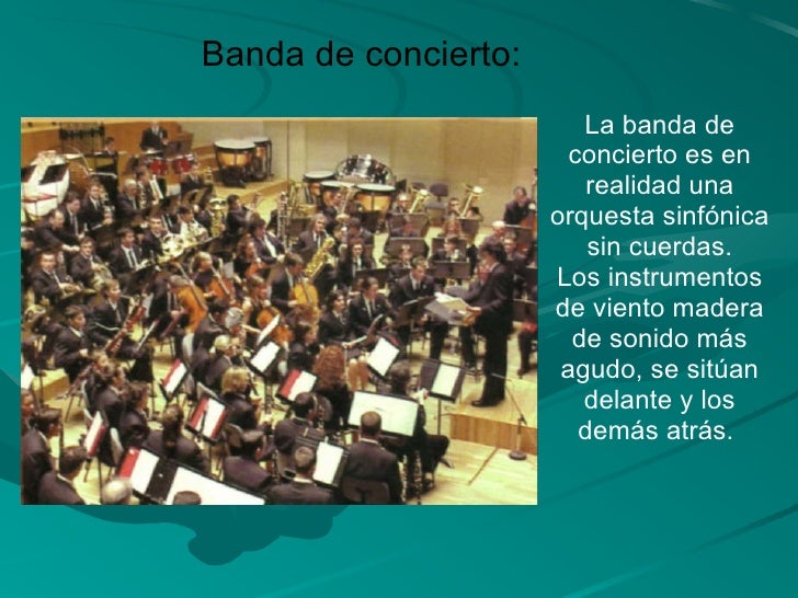 La banda de concierto es en realidad una orquesta sinfónica sin cuerdas. Los instrumentos de viento madera de sonido más a...