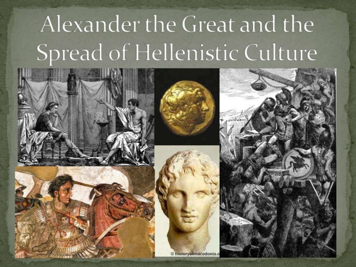 Alexander the Great and the Spread of Hellenistic Culture