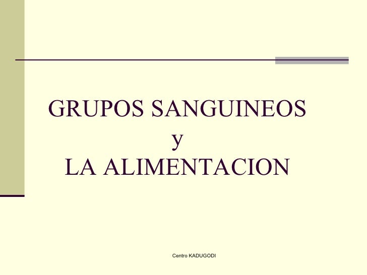 GRUPOS SANGUINEOS Y ALIMENTACION grupos sanguineos y alimentacion: