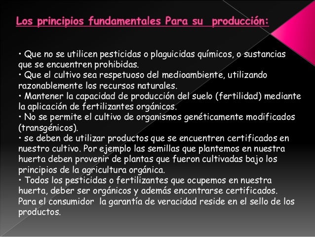En la actualidad se producen todo tipo de alimentos bajoprotocolos orgánicos:carnes, huevos, miel, aceitunas, azúcar, yerb...