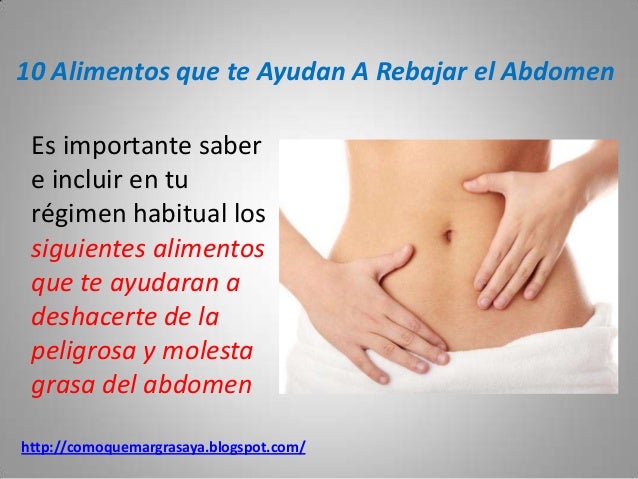 Alimentos que te ayudan a rebajar el abdomen Alimentos que te ayudan a rebajar el abdomen