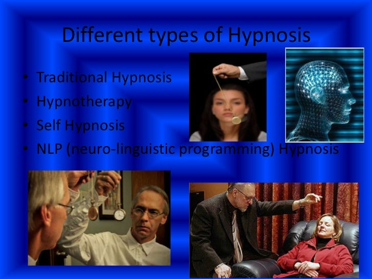 Types of Hypnosis Hypnotherapy Types of Hypnotherapy Ericksonian Hypnosis Neuro-Linguistic Programming (NLP) Self-Hypnosis Books