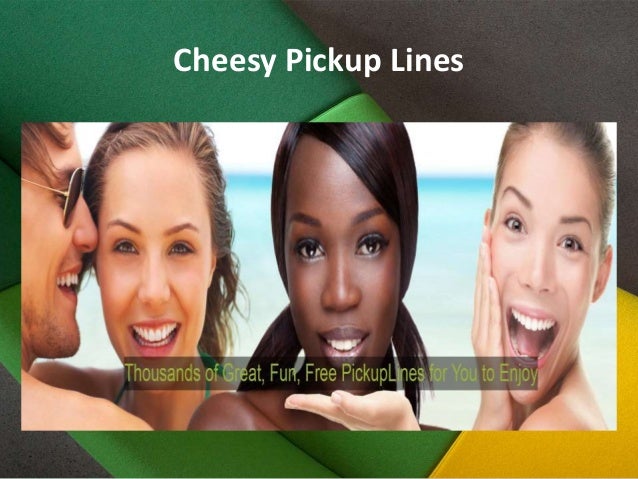 cheesy pick up lines for men cheesy pick up lines for men
