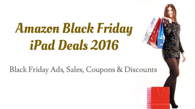 Amazon Black Friday iPad Deals 2016 - Ads, Sales, Coupons