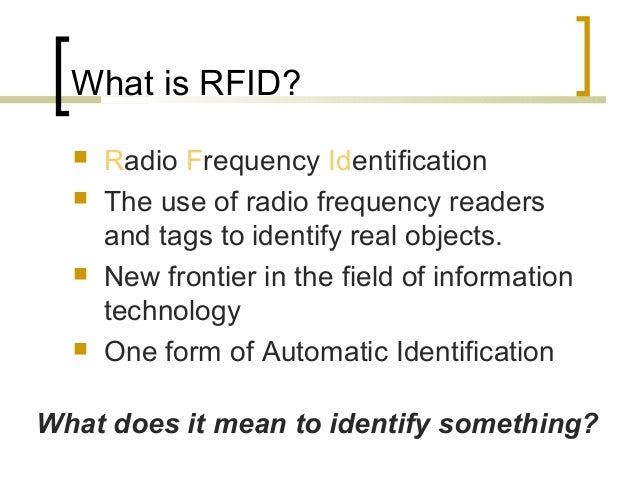 grade and radio frequency identification What is radio frequency identification (rfid) rfid is a wireless technology that stores and retrieves data remotely on devices technology components. grade and radio frequency identification What is radio frequency identification (rfid) rfid is a wireless technology that stores and retrieves data remotely on devices technology components.