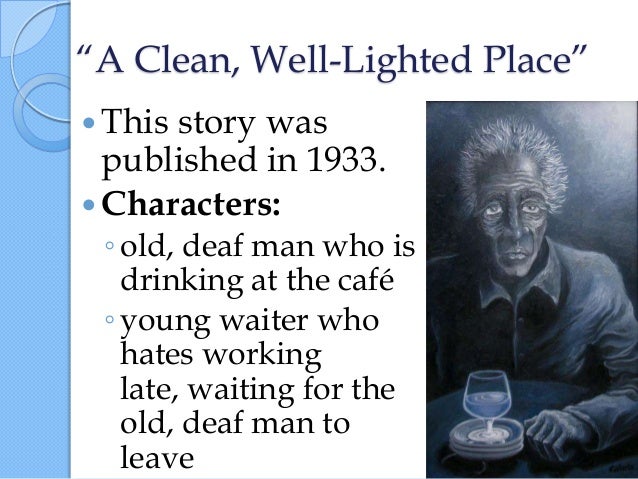 an analysis the main themes in a clean well lighted place by ernest hemingway Character analysis of a clean, well-lighted place essayssome people are concerned about their existence the philosophy of existence forces people to make choices for themselves, in the idea that nothing is preordained. an analysis the main themes in a clean well lighted place by ernest hemingway Character analysis of a clean, well-lighted place essayssome people are concerned about their existence the philosophy of existence forces people to make choices for themselves, in the idea that nothing is preordained.