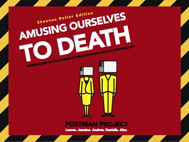 Amusing Ourselves To Death Essay