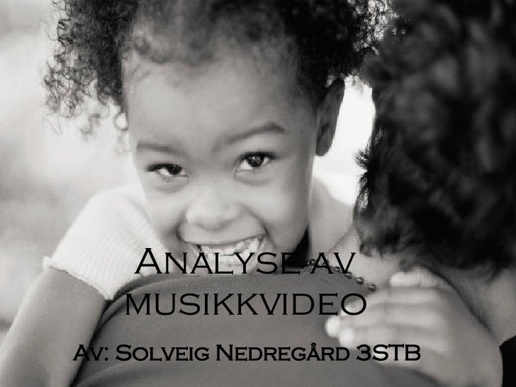 Analyse av musikkvideo Av: Solveig Nedregård 3STB ... - analyse-av-musikkvideo-1-728