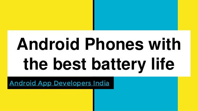 Android phones with best battery life Vodafone has android phones with best battery life phone dead since