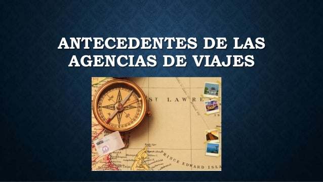 HISTORIA DE LAS AGENCIA DE VIAJES historia de las agencia de viajes: