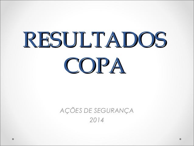 RESULTADOSRESULTADOS
COPACOPA
AÇÕES DE SEGURANÇA
2014
 