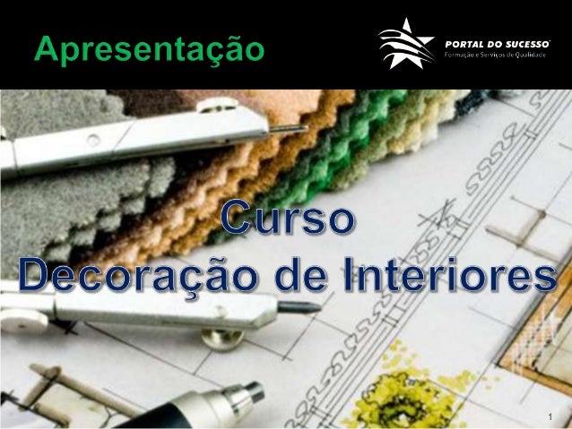 comPortal do Sucesso Curso Decoração Interiores Apresentação 1 comPortal do Sucesso Curso Decoração Interiores Apresentação 1