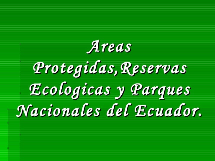 Areas protegidas, reservas ecologicas y parques nacionales del ecua