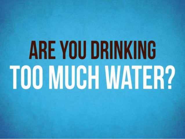 excessive water are you much water excessive water are you much water