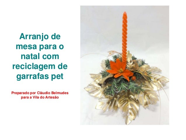 Arranjo de mesa de natal feito com garrafas pet -> Decoração De Natal De Mesa Com Garrafa Pet Arranjo de mesa de natal feito com garrafas pet -> Decoração De Natal De Mesa Com Garrafa Pet