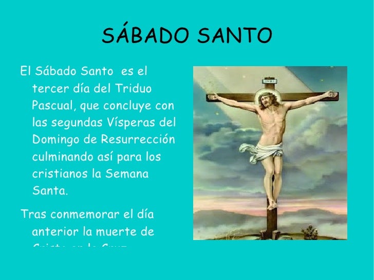 SÁBADO SANTOEl Sábado Santo es el  tercer día del Triduo  Pascual, que concluye con  las segundas Vísperas del  Domingo de...