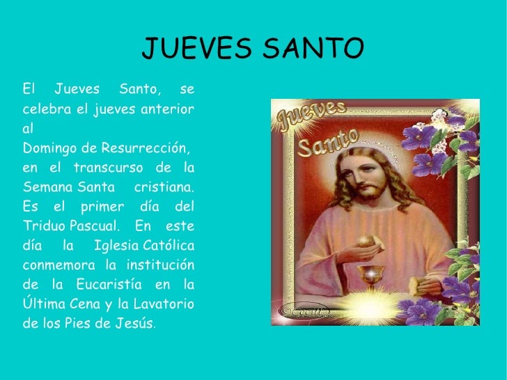 JUEVES SANTOEl Jueves Santo, secelebra el jueves anterioralDomingo de Resurrección,en el transcurso de laSemana Santa cris...