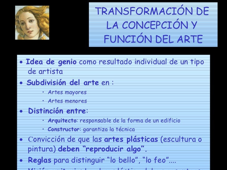 TRANSFORMACIÓN DE LA CONCEPCIÓN Y FUNCIÓN DEL ARTE <ul><li> Idea de genio como resultado individual de un tipo de ar...
