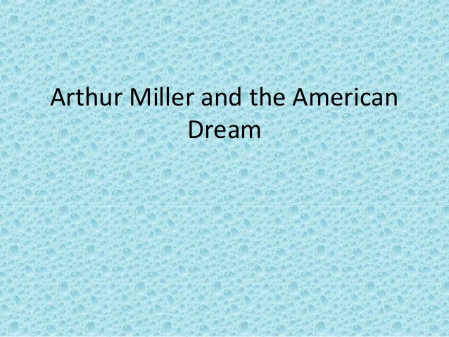the representation of the american dream in death of a salesman by arthur miller Death of a salesman is a 1949 play written by american playwright arthur miller the main character willy loman is a 60-year old unstable salesman who bases. the representation of the american dream in death of a salesman by arthur miller Death of a salesman is a 1949 play written by american playwright arthur miller the main character willy loman is a 60-year old unstable salesman who bases.