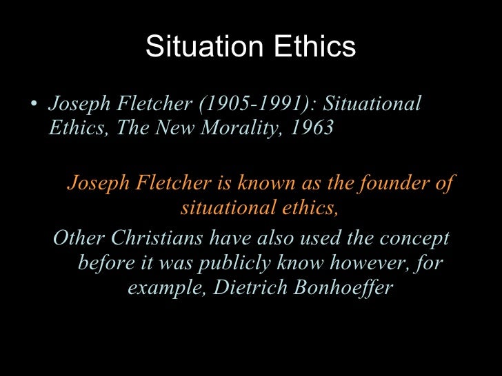 analysis joseph fletcher s situation ethics Situation ethics agrees that reason is the instrument of moral judgments, but disagrees that the good is to be discerned from the nature of things' fletcher's quotes: a) the situationalist follows a moral law or violates it according to love's need. analysis joseph fletcher s situation ethics Situation ethics agrees that reason is the instrument of moral judgments, but disagrees that the good is to be discerned from the nature of things' fletcher's quotes: a) the situationalist follows a moral law or violates it according to love's need.