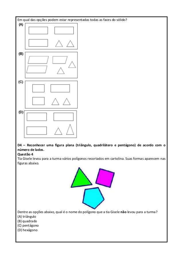 Em qual das opções podem estar representadas todas as faces do sólido?
D4 – Reconhecer uma figura plana (triângulo, quadri...