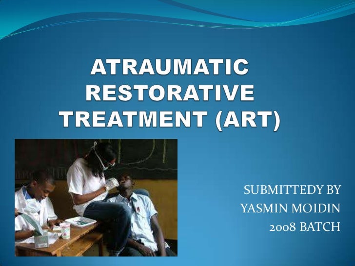 ATRAUMATIC RESTORATIVE TREATMENT (ART)