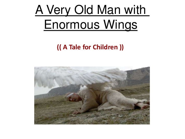 Very Old Man With Enormous Wings Theme A very old man with enorums wings.