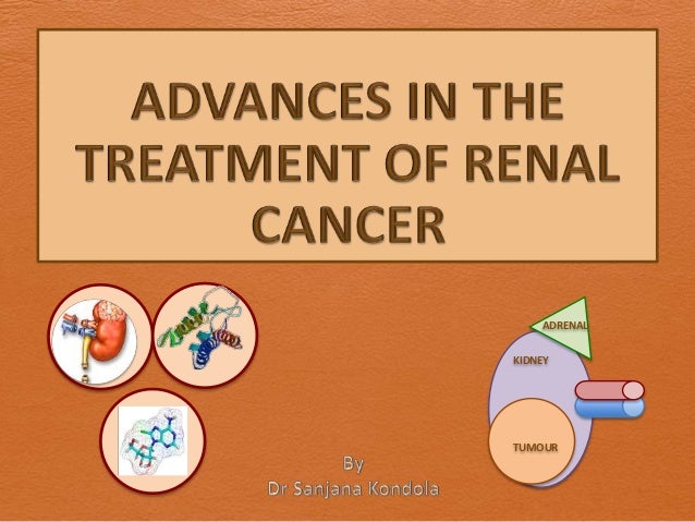 ADVANCES IN THE TREATMENT OF RENAL CANCER