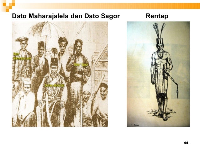 44
Dato Maharajalela dan Dato Sagor Rentap