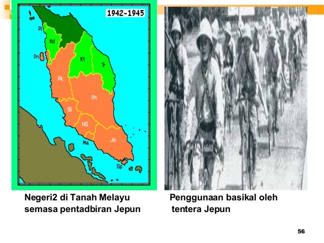 56
Negeri2 di Tanah Melayu Penggunaan basikal oleh
semasa pentadbiran Jepun tentera Jepun
 