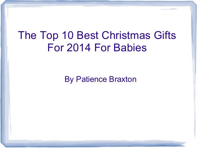 the top 10 best christmas gifts for 2014 for babies the top 10 best christmas gifts for 2014 for babies