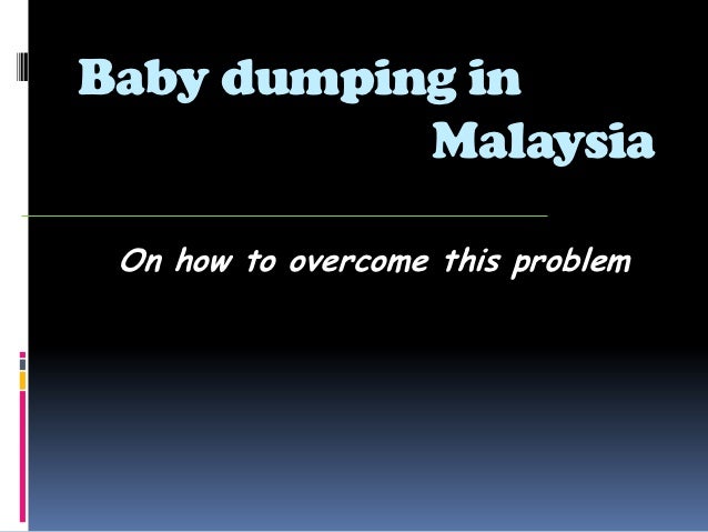 problem statement of baby dumping Recently we always see that baby dumping cases come of raising a babymost of them consider baby dumping as the best way the following statement. problem statement of baby dumping Recently we always see that baby dumping cases come of raising a babymost of them consider baby dumping as the best way the following statement.