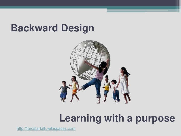Why Backward Design Is Best Why Backward Design Is Best