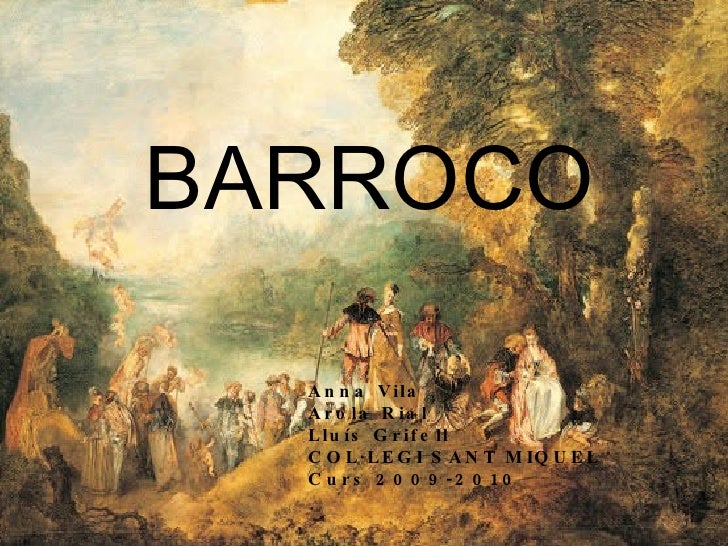 BARROCO Anna Vila Arola Rial Lluís Grifell COL·LEGI SANT MIQUEL Curs BARROCO Anna Vila Arola Rial Lluís Grifell COL·LEGI SANT MIQUEL Curs