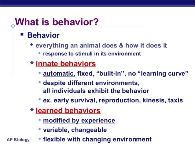 for and against innate and learned behaviour Innate and learned behavior option e3 assessment statements e31 distinguish between innate and learned behaviour e32 design experiments to investigate innate behaviour in invertebrates, including either a taxis or a kinesis. for and against innate and learned behaviour Innate and learned behavior option e3 assessment statements e31 distinguish between innate and learned behaviour e32 design experiments to investigate innate behaviour in invertebrates, including either a taxis or a kinesis.