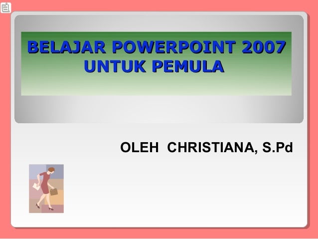 belajar powerpoint 2007 untuk pemula ok belajar powerpoint 2007 untuk pemula ok