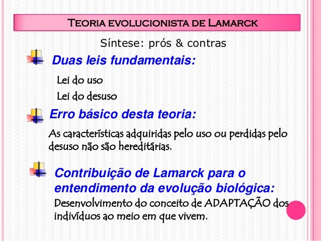 Teoria evolucionista de Lamarck
Duas leis fundamentais:
Lei do uso
Lei do desuso
Erro básico desta teoria:
As característi...