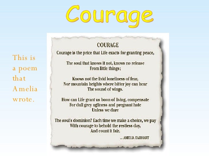a focus on amelia earharts courage in the poem courage Those were the words of amelia earhart in a poem she wrote, entitled “courage” amelia earhart knew a lot about courage even when faced with impossible odds, she. a focus on amelia earharts courage in the poem courage Those were the words of amelia earhart in a poem she wrote, entitled “courage” amelia earhart knew a lot about courage even when faced with impossible odds, she.