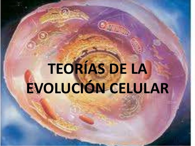 Teorías De La Evolucion Celular