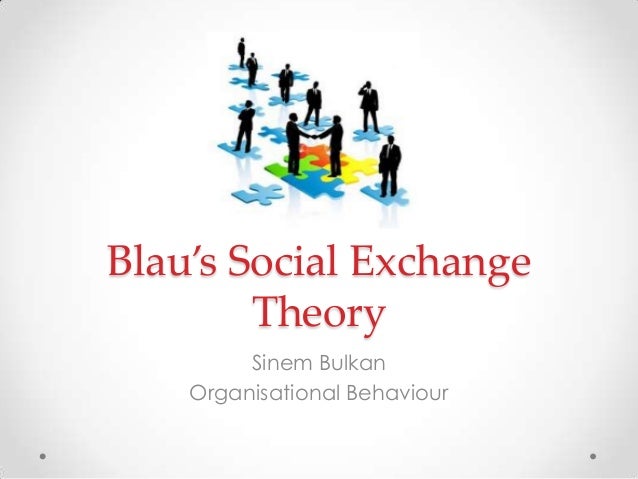 Blau's Social Exchange Theory