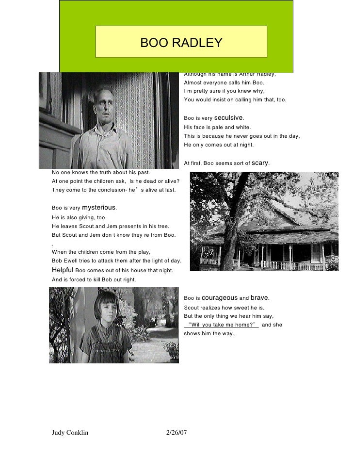 to kill a mockingbird first person letter from boo radley In to kill a mockingbird by harper lee one of the characters, arthur “boo” radley, has a major struggle with society he is an outcast boo being an outcast is caused by many different factors, he deals with it in different ways, and his struggle with society is important. to kill a mockingbird first person letter from boo radley In to kill a mockingbird by harper lee one of the characters, arthur “boo” radley, has a major struggle with society he is an outcast boo being an outcast is caused by many different factors, he deals with it in different ways, and his struggle with society is important.