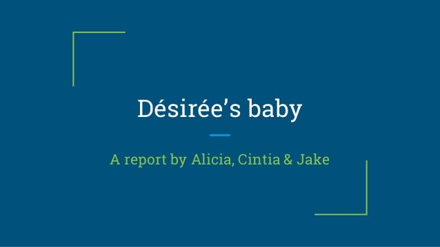 a report of desirees baby by kate chopin Desiree baby essay symbolism in desiree's baby by kate chopin desiree's baby is kate chopin's most well -known short story and for desirees’ baby. a report of desirees baby by kate chopin Desiree baby essay symbolism in desiree's baby by kate chopin desiree's baby is kate chopin's most well -known short story and for desirees’ baby.