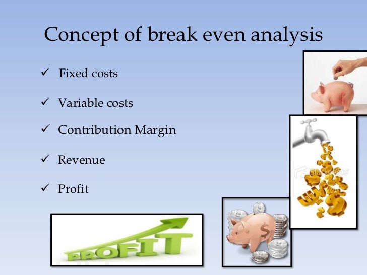 Concept of break even analysis<br /><ul><li>Fixed costs
